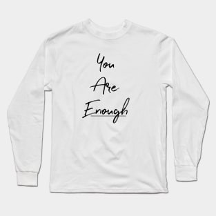 You Are Enough Long Sleeve T-Shirt